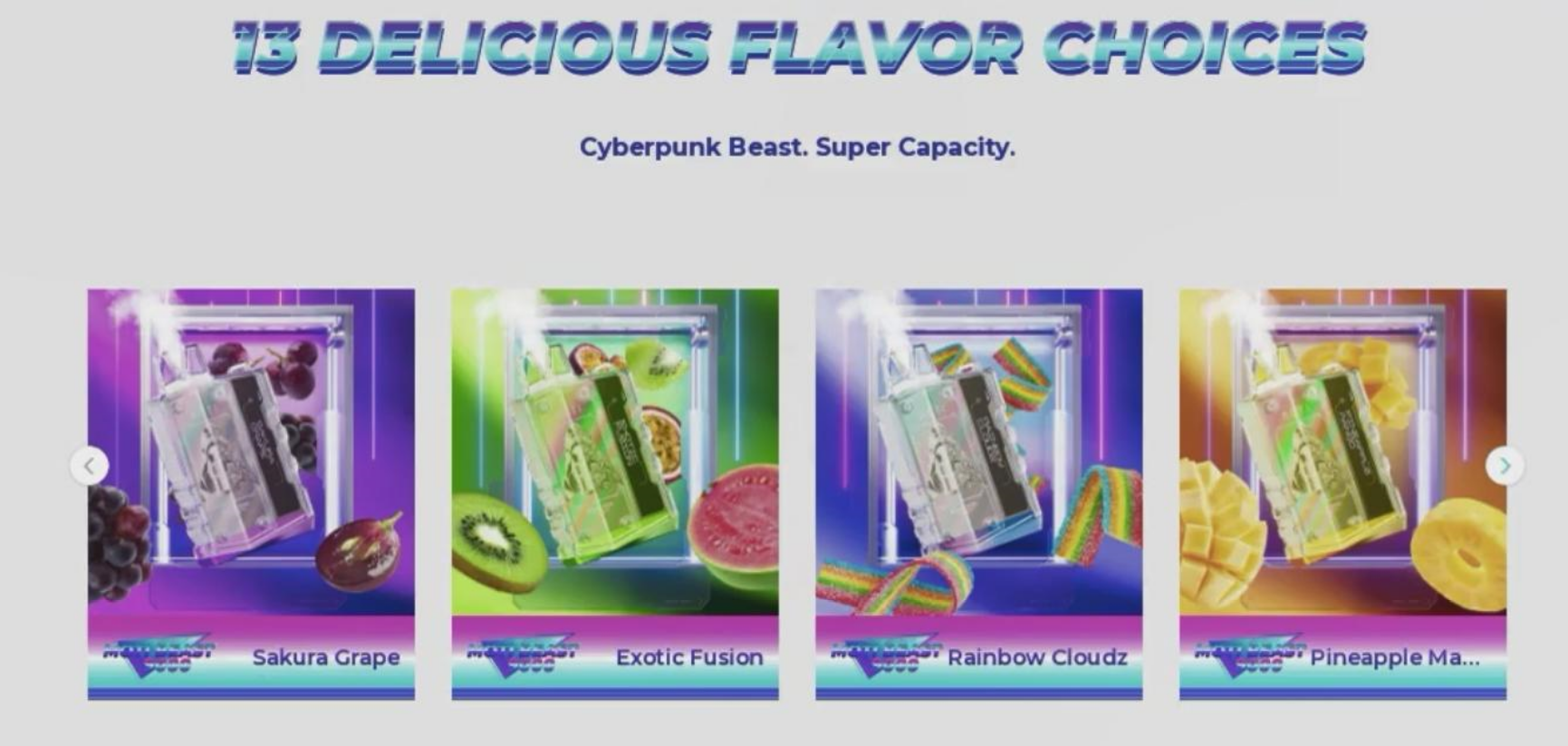 Gray box with blue text that reads "13 Delicious Flavor Choices. Cyberpunk Beast. Super Capacity." Below this text are four small photographs with supporting text captions listing the following flavors: "Sakura Grape," "Exotic Fusion," "Rainbow Cloudz," and "Pineapple Ma."
