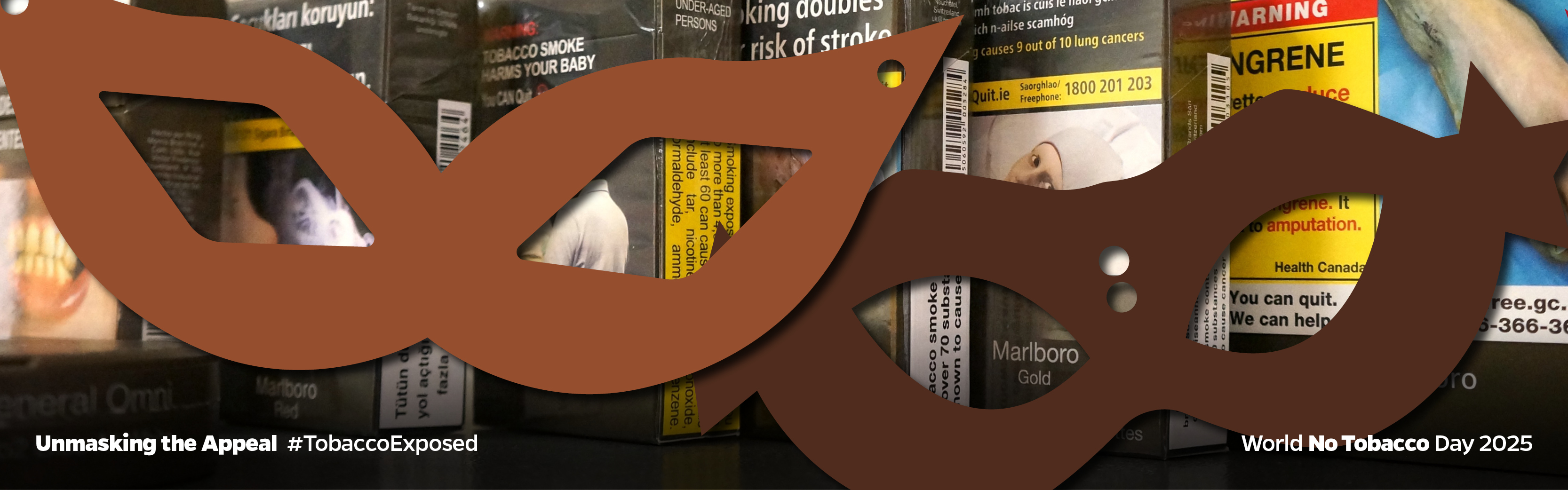 A row of cigarette packs with plain and standardized packaging is obscured by two decorative masks in the foreground. Text reads: “Unmasking the Appeal #TobaccoExposed World No Tobacco Day 2025”