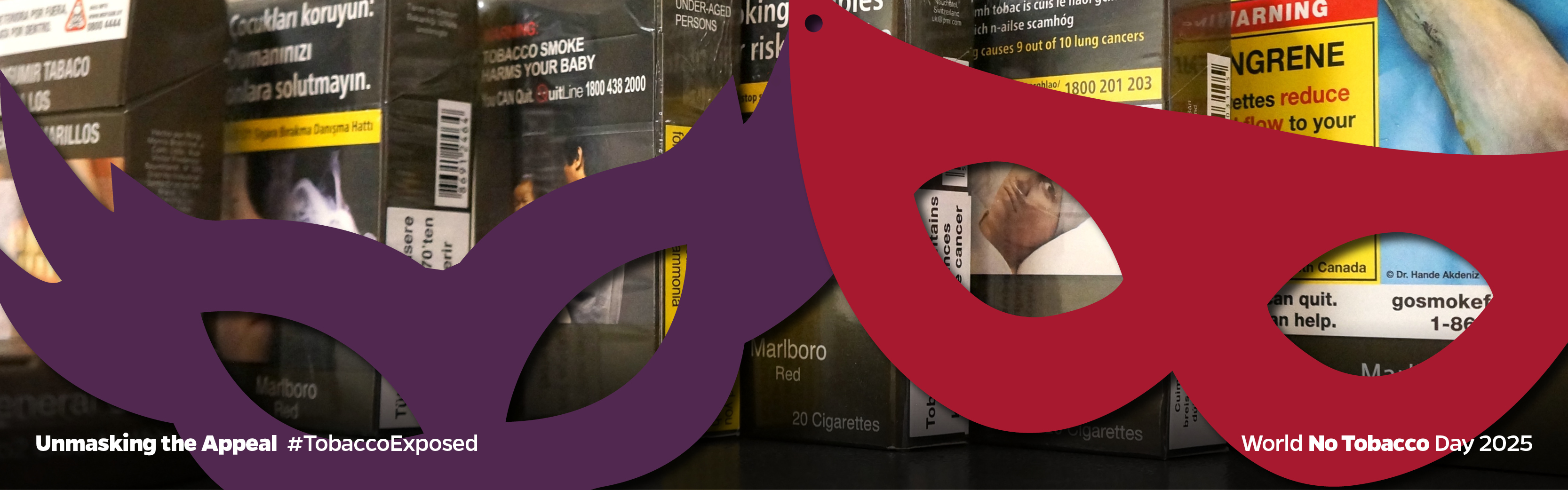 A row of cigarette packs with plain and standardized packaging is obscured by two decorative masks in the foreground. Text reads: “Unmasking the Appeal #TobaccoExposed World No Tobacco Day 2025”