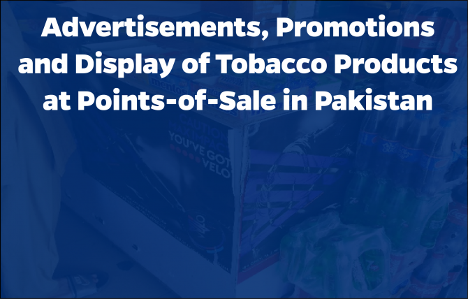 Advertisements, Promotions and Display of Tobacco Products at Points-of-Sale in Pakistan